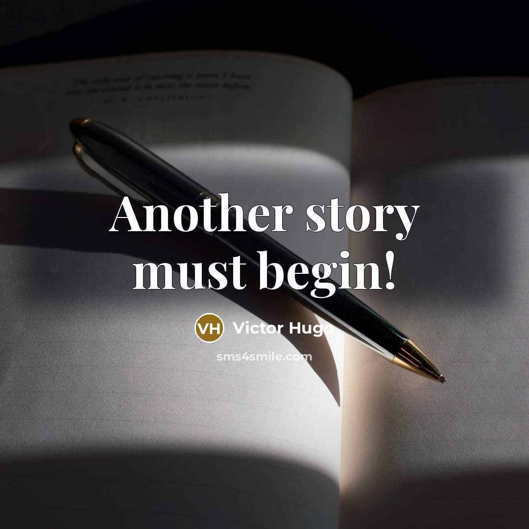 “Another story must begin!” quote by Victor Hugo