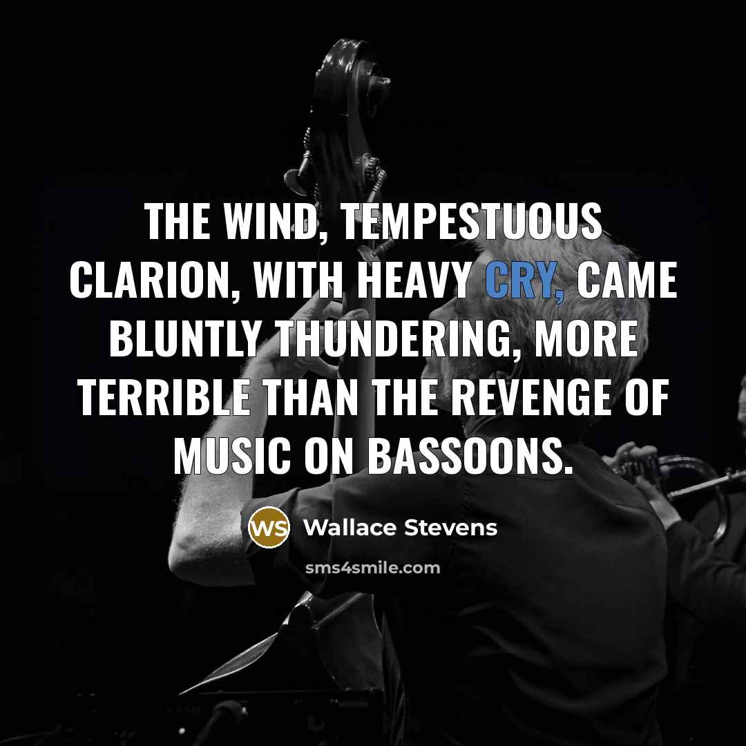 “The wind, Tempestuous clarion, with heavy cry, Came bluntly thundering,…” quote by Wallace Stevens