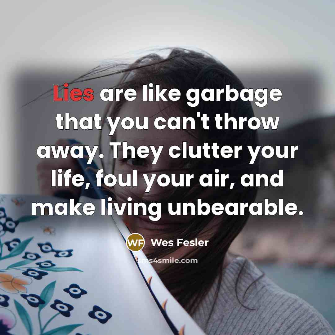 “Lies are like garbage that you can't throw away. They…” quote by Wes Fesler
