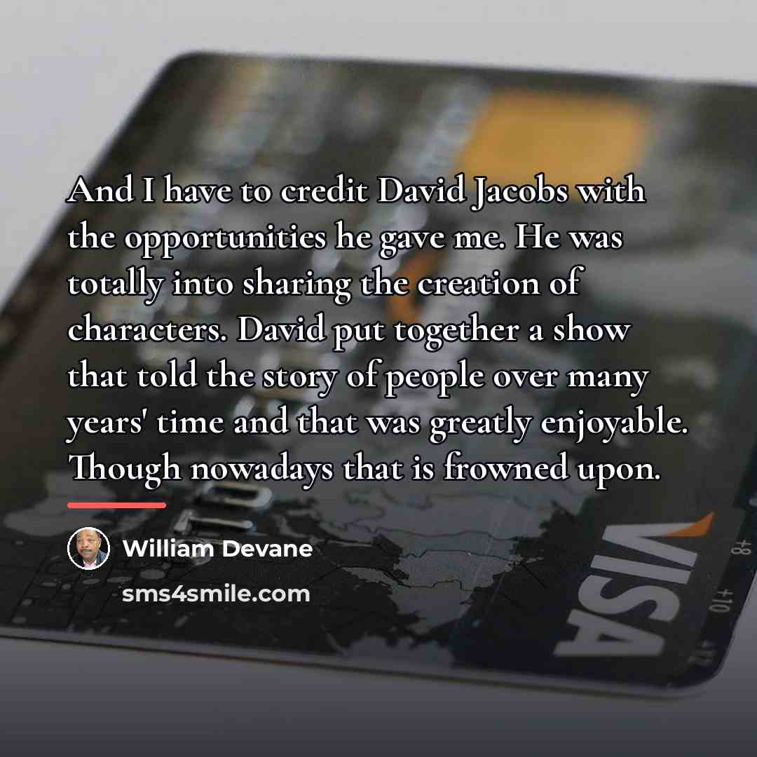 “And I have to credit David Jacobs with the opportunities…” quote by William Devane