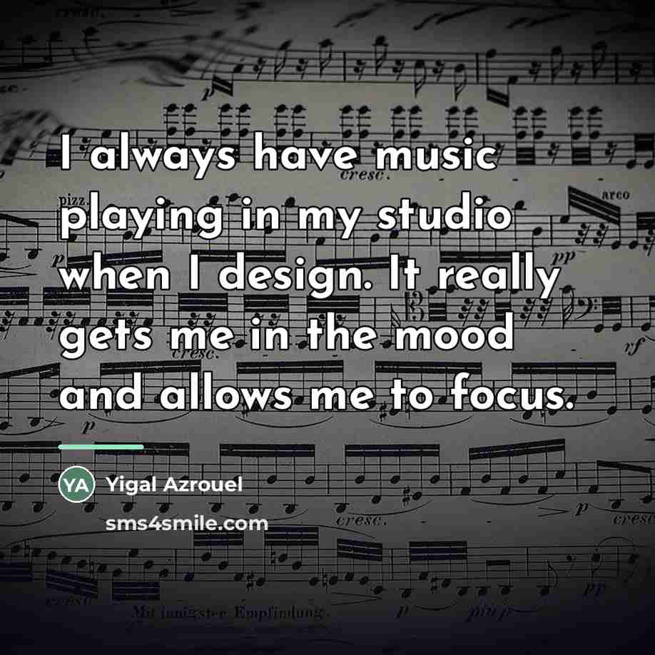 “I always have music playing in my studio when I…” quote by Yigal Azrouel