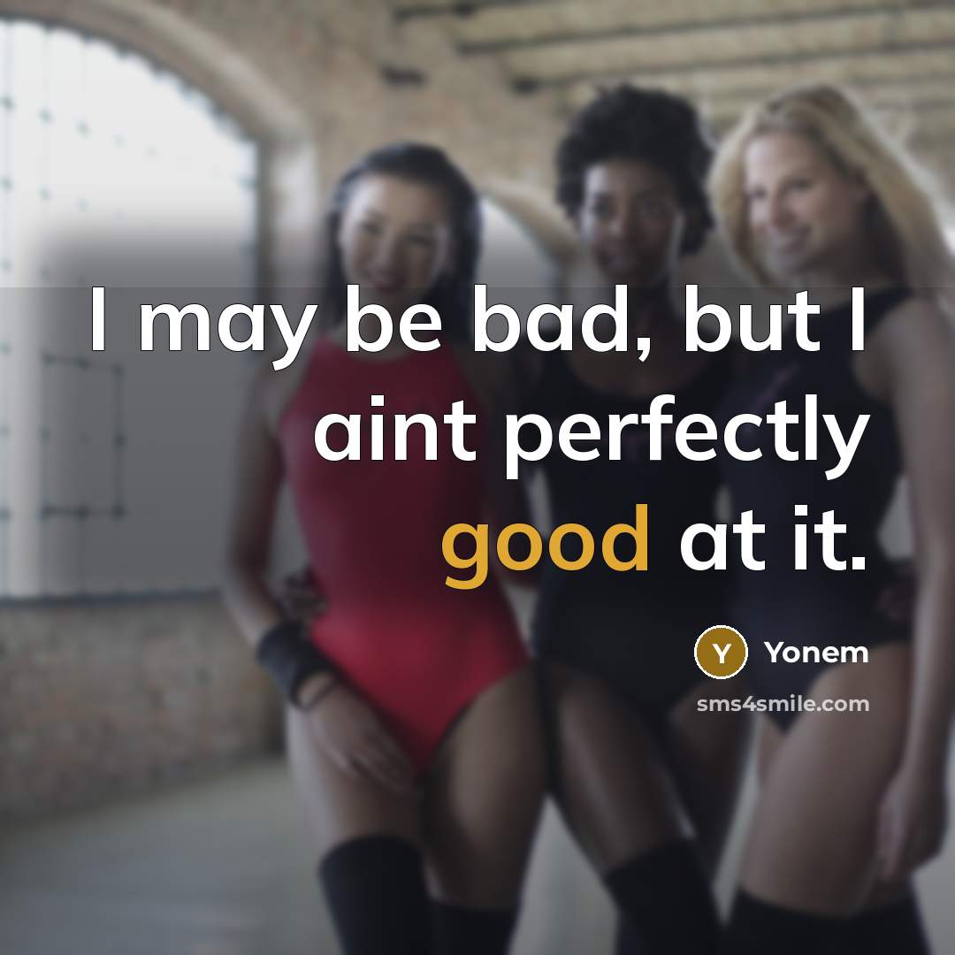 “I may be bad, but I aint perfectly good at…” quote by Yonem