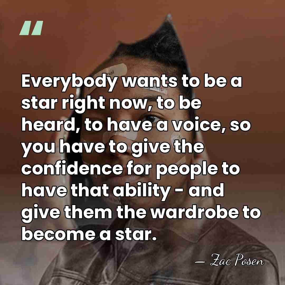 Everybody wants to be a star right now, to be heard, to&hellip; - Zac Posen