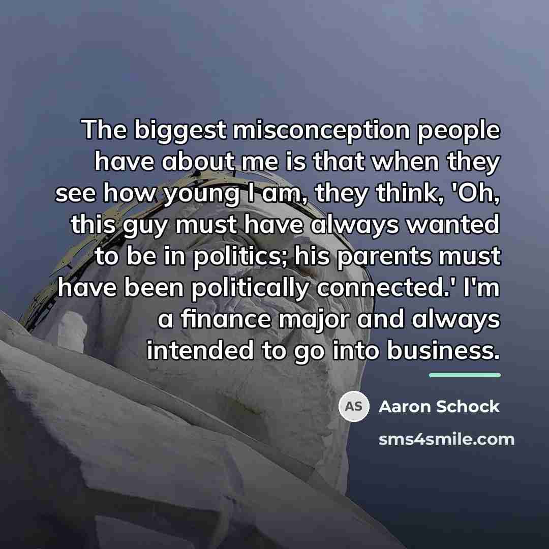 “The biggest misconception people have about me is that when…” quote by Aaron Schock