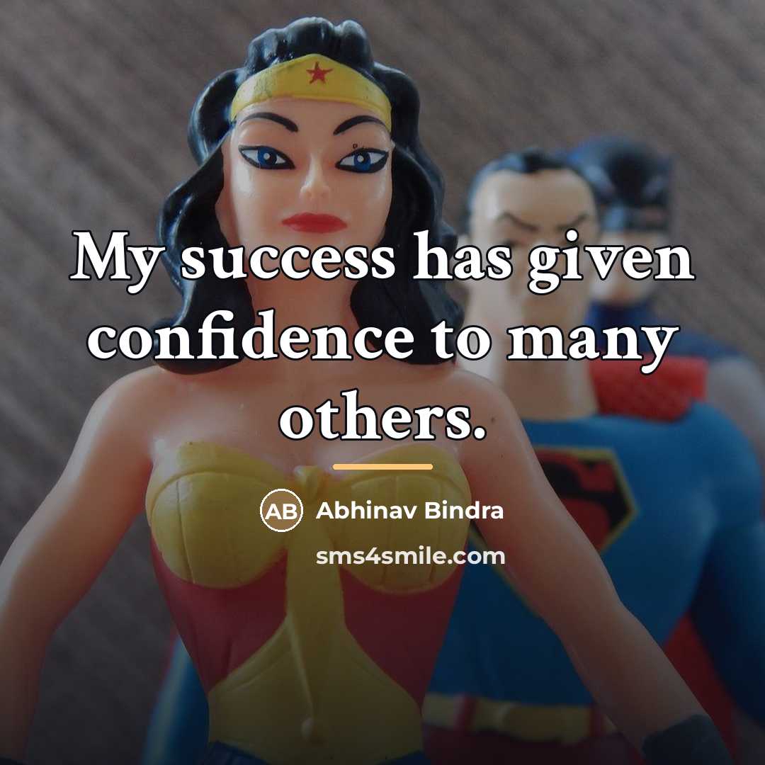 “My success has given confidence to many others.…” quote by Abhinav Bindra