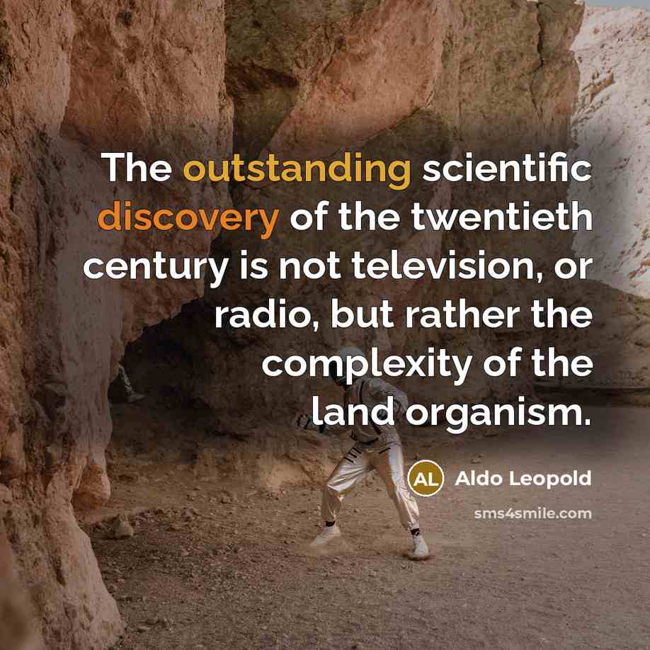 “The outstanding scientific discovery of the twentieth century is not…” quote by Aldo Leopold