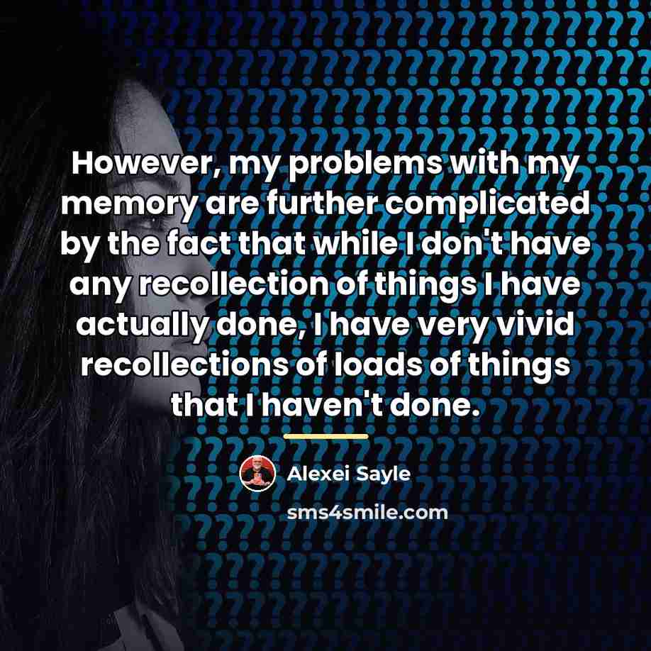“However, my problems with my memory are further complicated by…” quote by Alexei Sayle