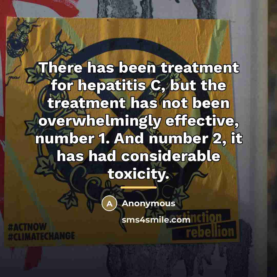 “There has been treatment for hepatitis C, but the treatment…” quote by Anonymous