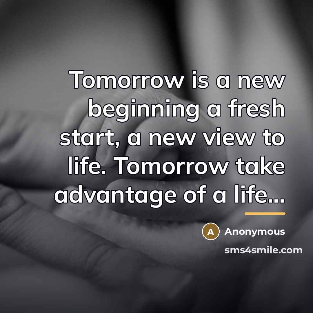 “Tomorrow is a new beginning a fresh start, a new…” quote by Anonymous