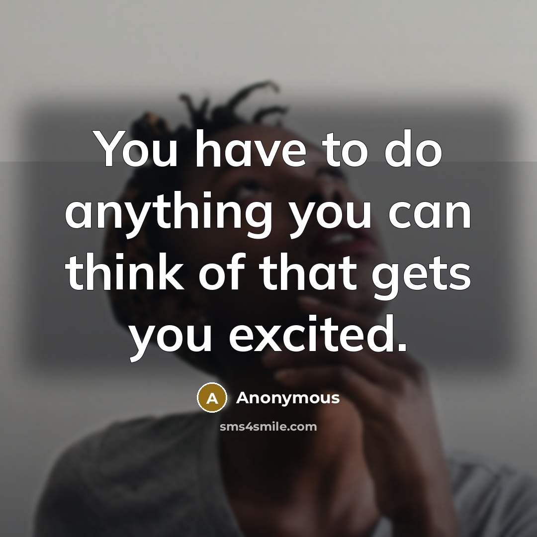 “You have to do anything you can think of that…” quote by Anonymous