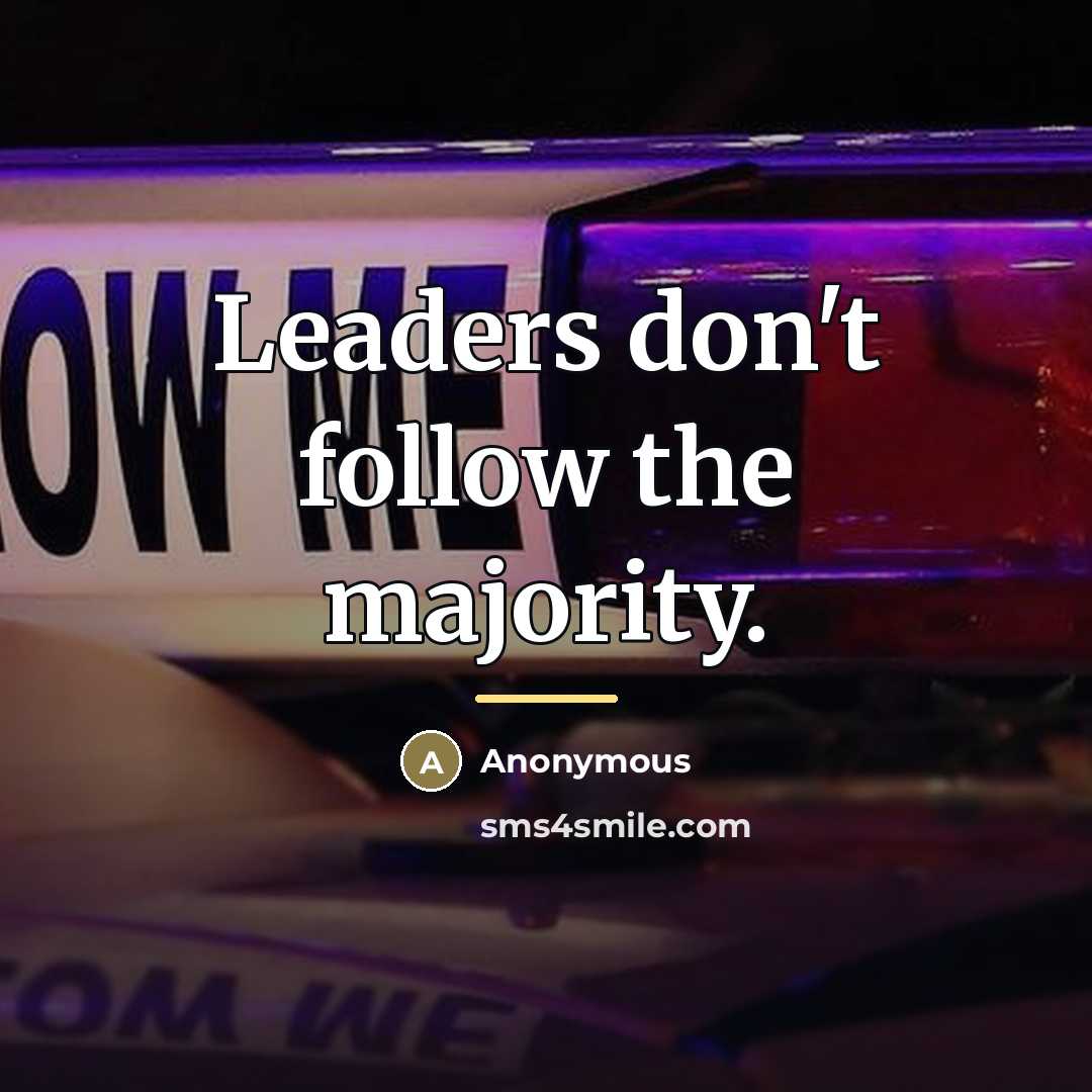 “Leaders don't follow the majority.…” quote by Anonymous