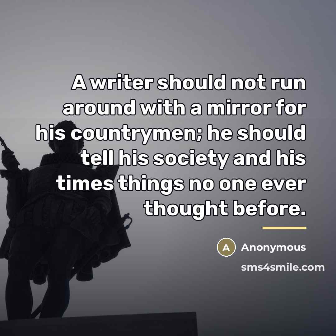 “A writer should not run around with a mirror for…” quote by Anonymous