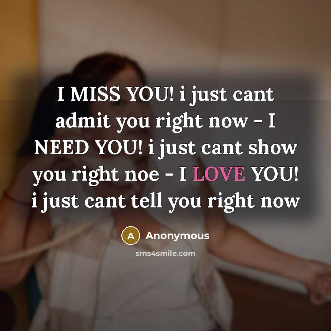 “I MISS YOU! i just cant admit you right now - I NEED YOU! i just cant show you right noe - I LOVE YOU! i just cant tell you right now” quote by Anonymous