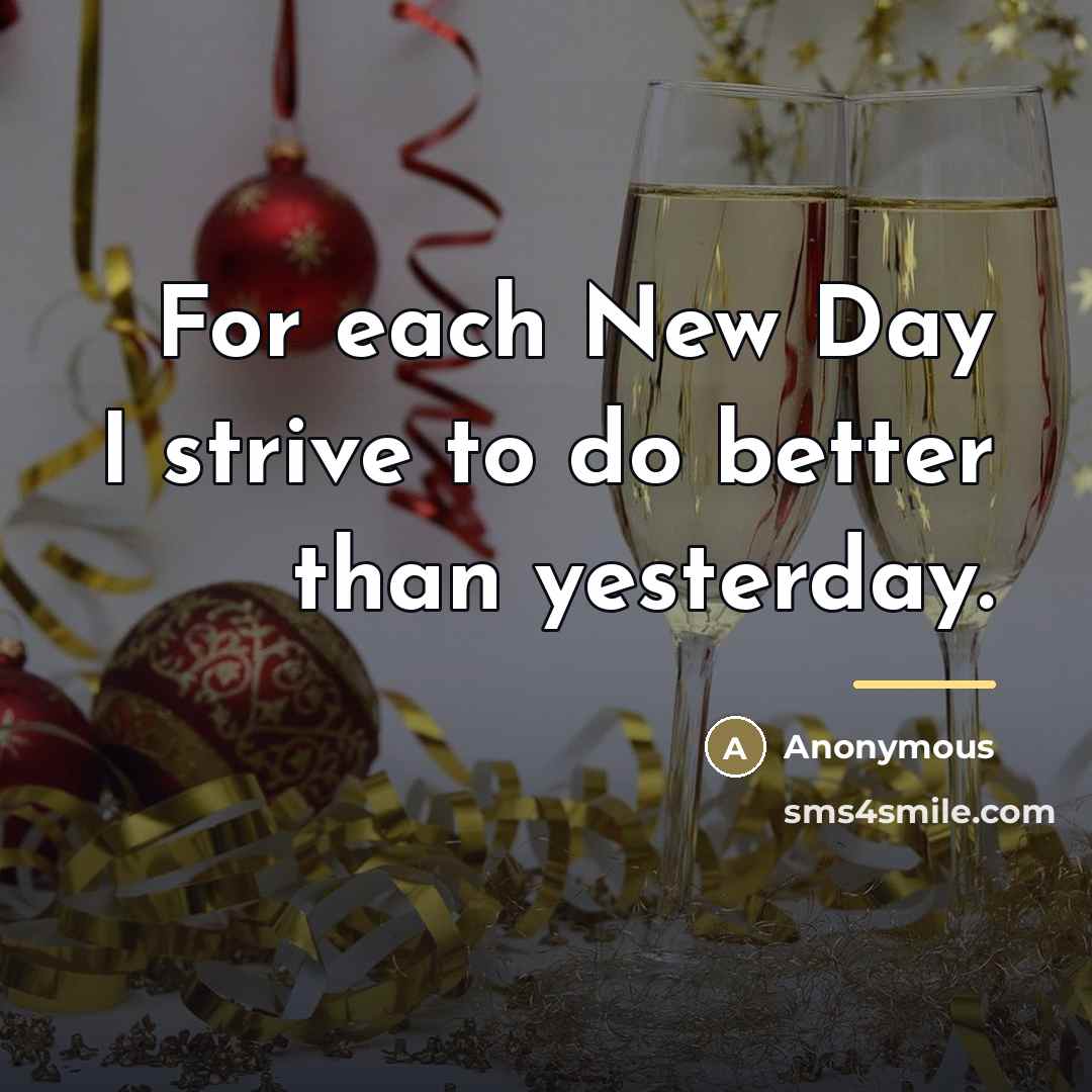 “For each New Day I strive to do better than…” quote by Anonymous