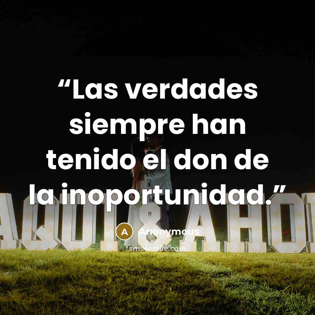 “Las verdades siempre han tenido el don de la inoportunidad.” quote by Anonymous