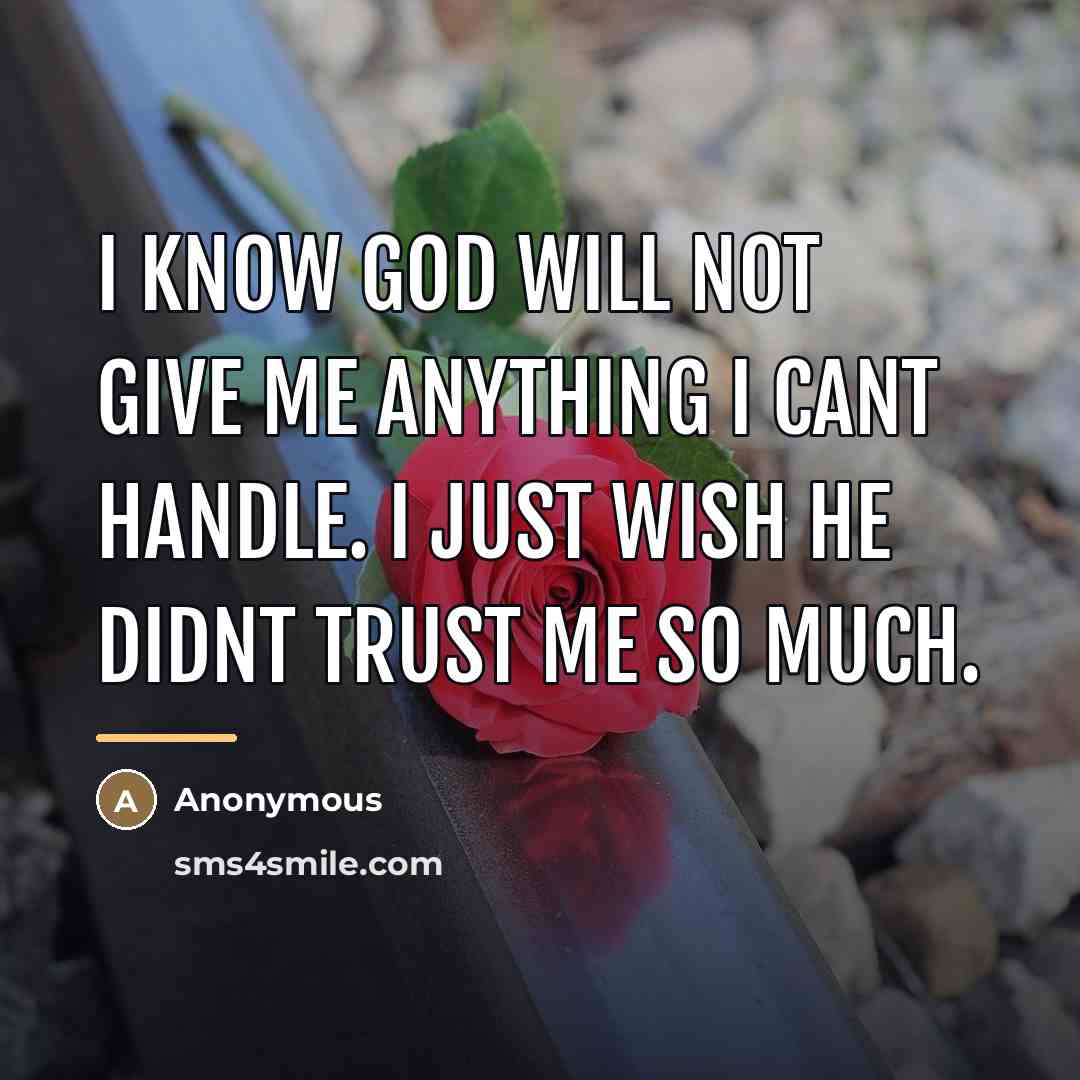 “I know God will not give me anything I cant…” quote by Anonymous