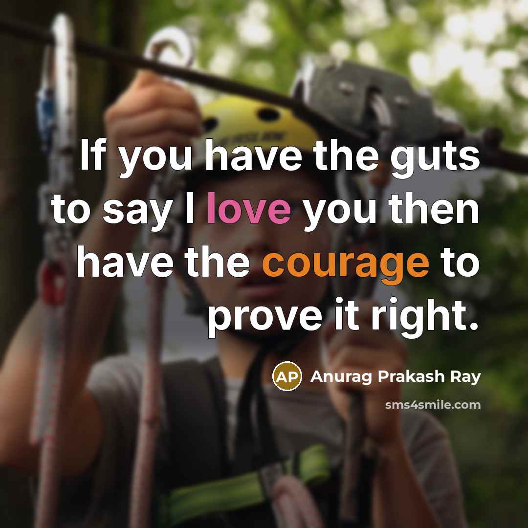 “If you have the guts to say I love you…” quote by Anurag Prakash Ray
