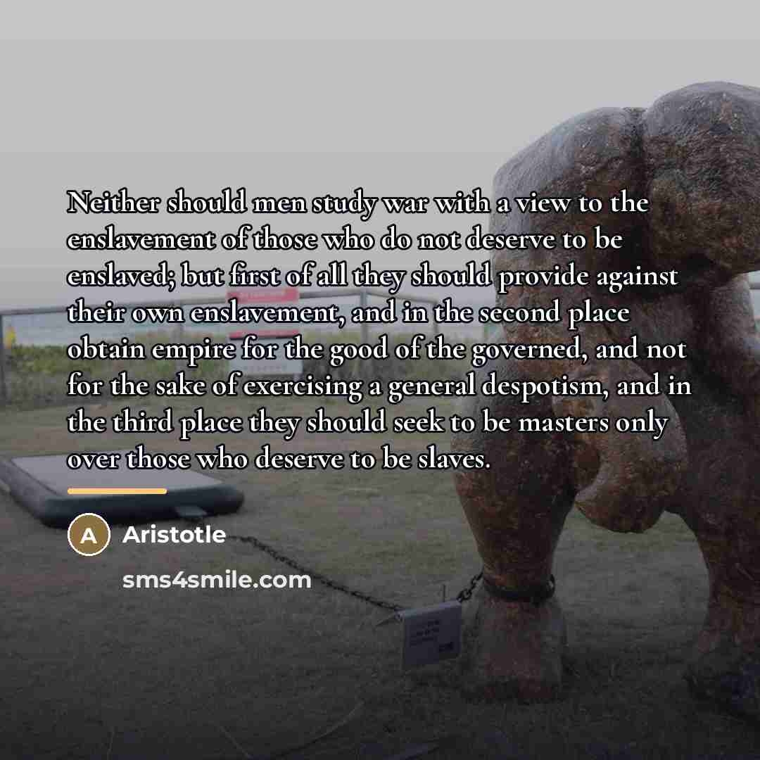 “Neither should men study war with a view to the…” quote by Aristotle