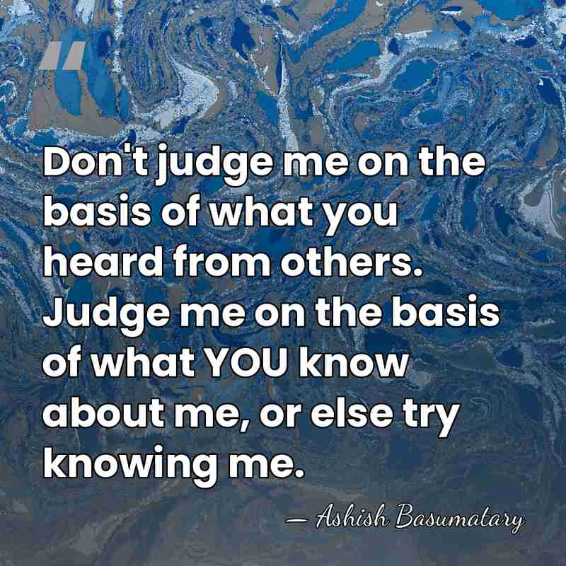 Don't judge me on the basis of what you heard from others.&hellip; - Ashish Basumatary