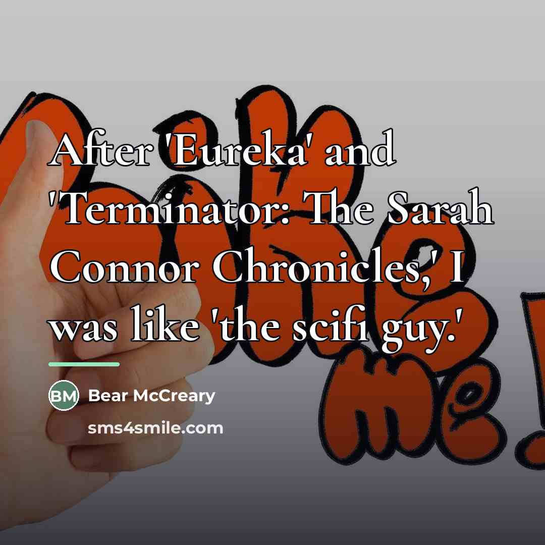 “After 'Eureka' and 'Terminator: The Sarah Connor Chronicles,' I was…” quote by Bear McCreary
