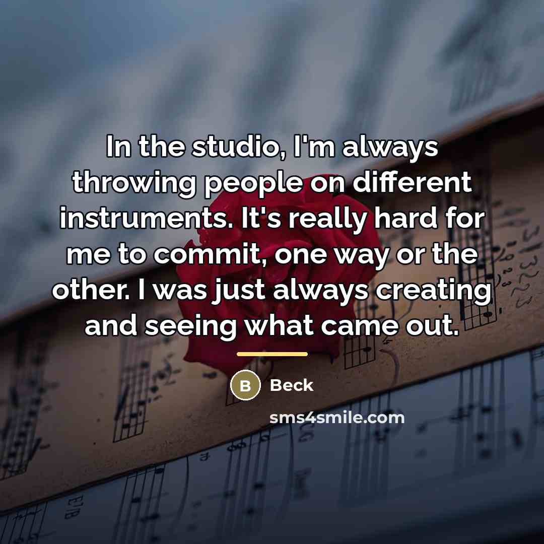 “In the studio, I'm always throwing people on different instruments.…” quote by Beck