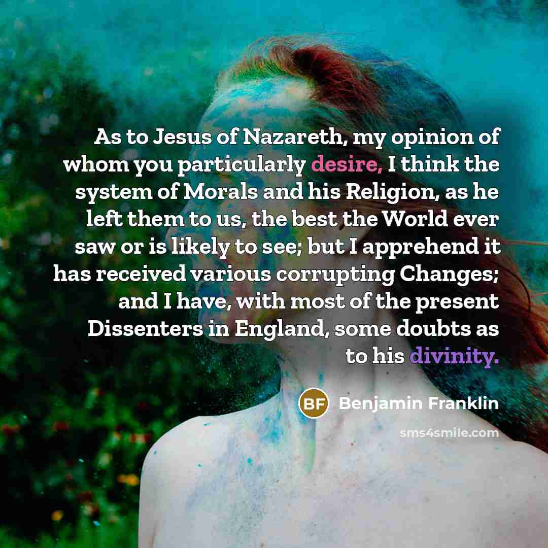 “As to Jesus of Nazareth, my opinion of whom you…” quote by Benjamin Franklin
