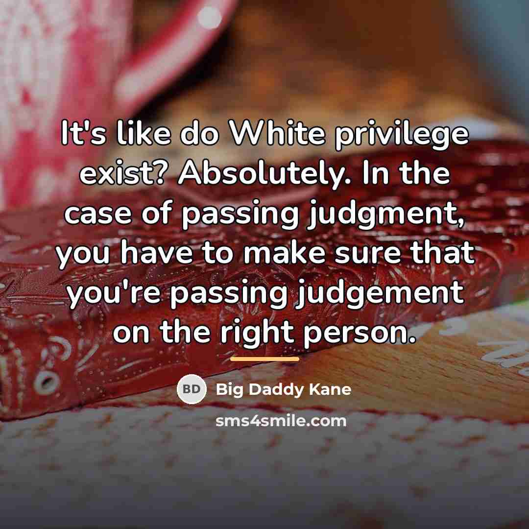 “It's like do White privilege exist? Absolutely. In the case…” quote by Big Daddy Kane
