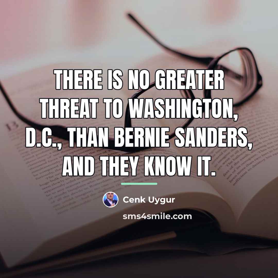 “There is no greater threat to Washington, D.C., than Bernie…” quote by Cenk Uygur