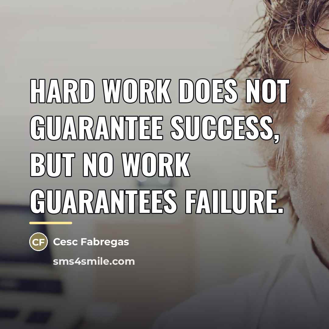 “Hard work does not guarantee success, but no work guarantees…” quote by Cesc Fabregas