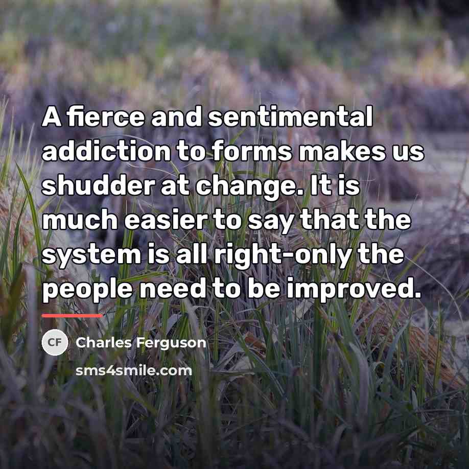 “A fierce and sentimental addiction to forms makes us shudder…” quote by Charles Ferguson