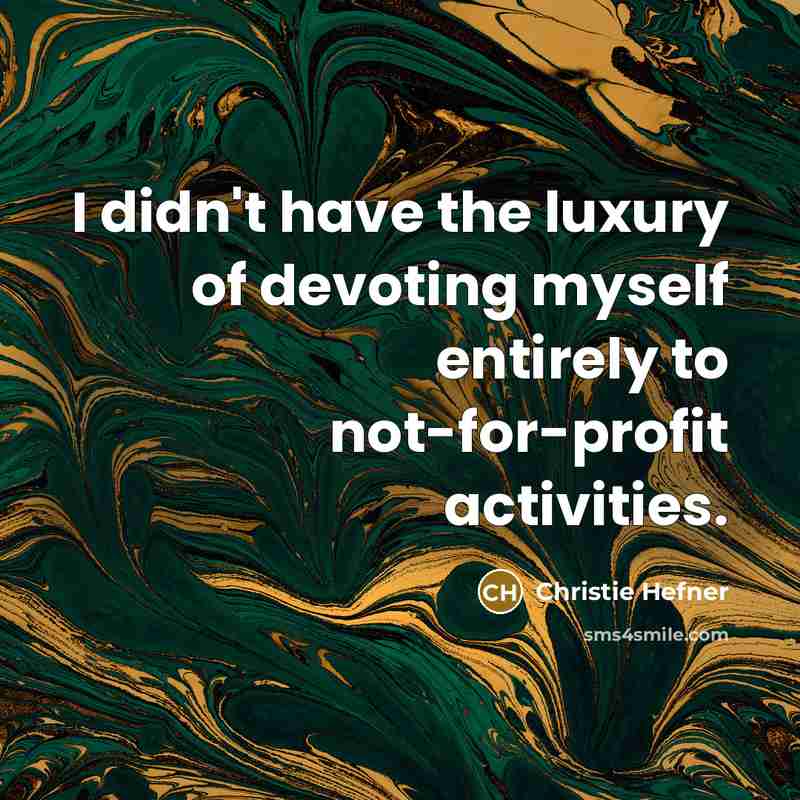 “I didn't have the luxury of devoting myself entirely to…” quote by Christie Hefner