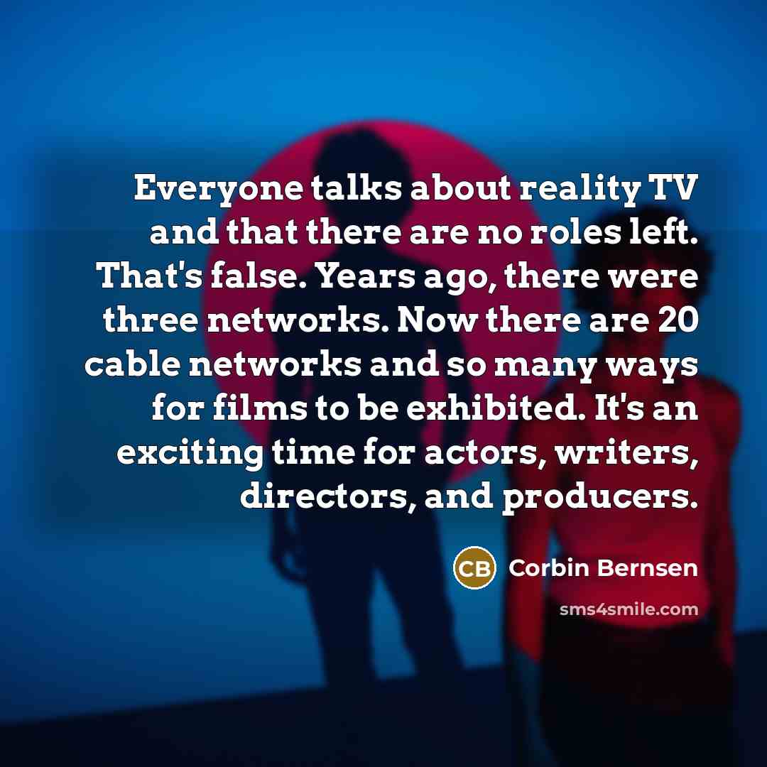 “Everyone talks about reality TV and that there are no…” quote by Corbin Bernsen