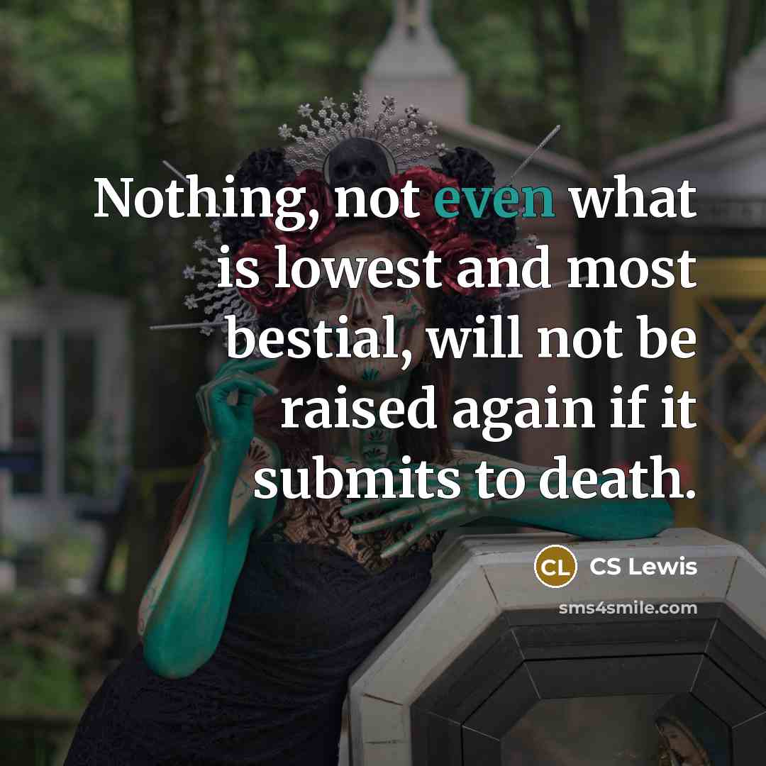 “Nothing, not even what is lowest and most bestial, will…” quote by CS Lewis