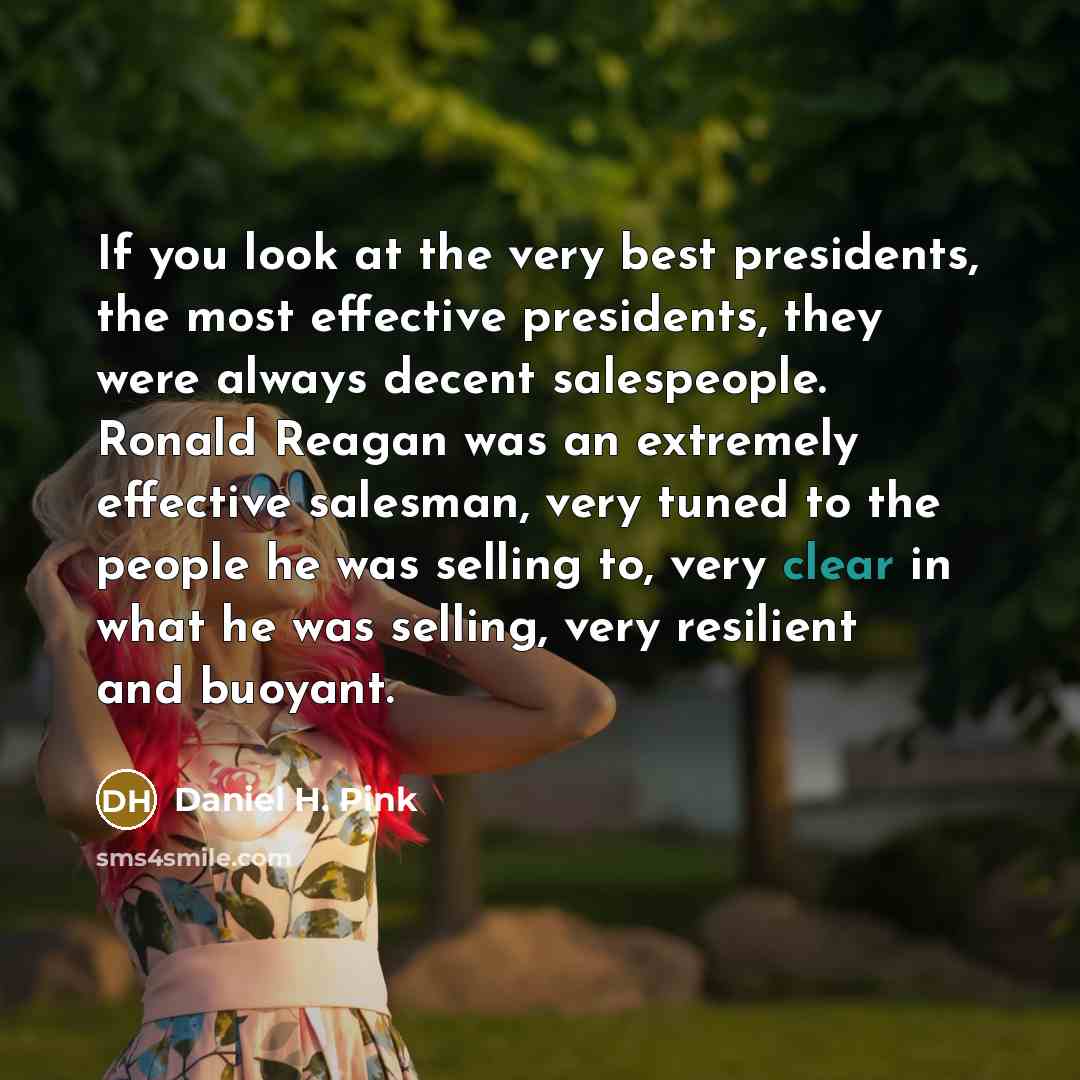 “If you look at the very best presidents, the most…” quote by Daniel H. Pink