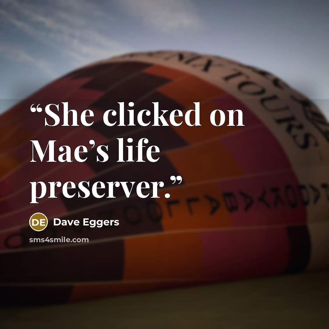 “She clicked on Mae’s life preserver.” quote by Dave Eggers