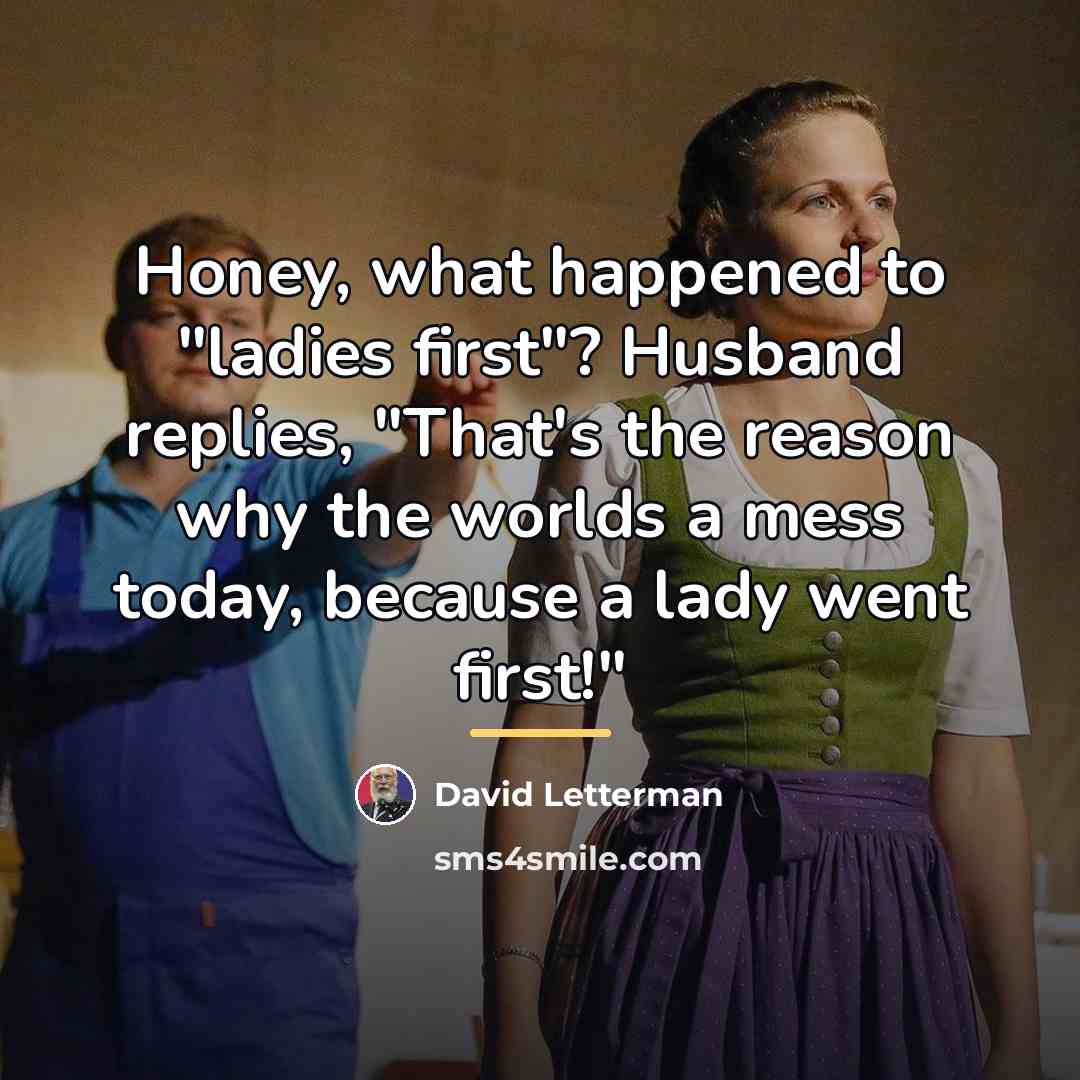 “Honey, what happened to "ladies first"? Husband replies, "That's the…” quote by David Letterman