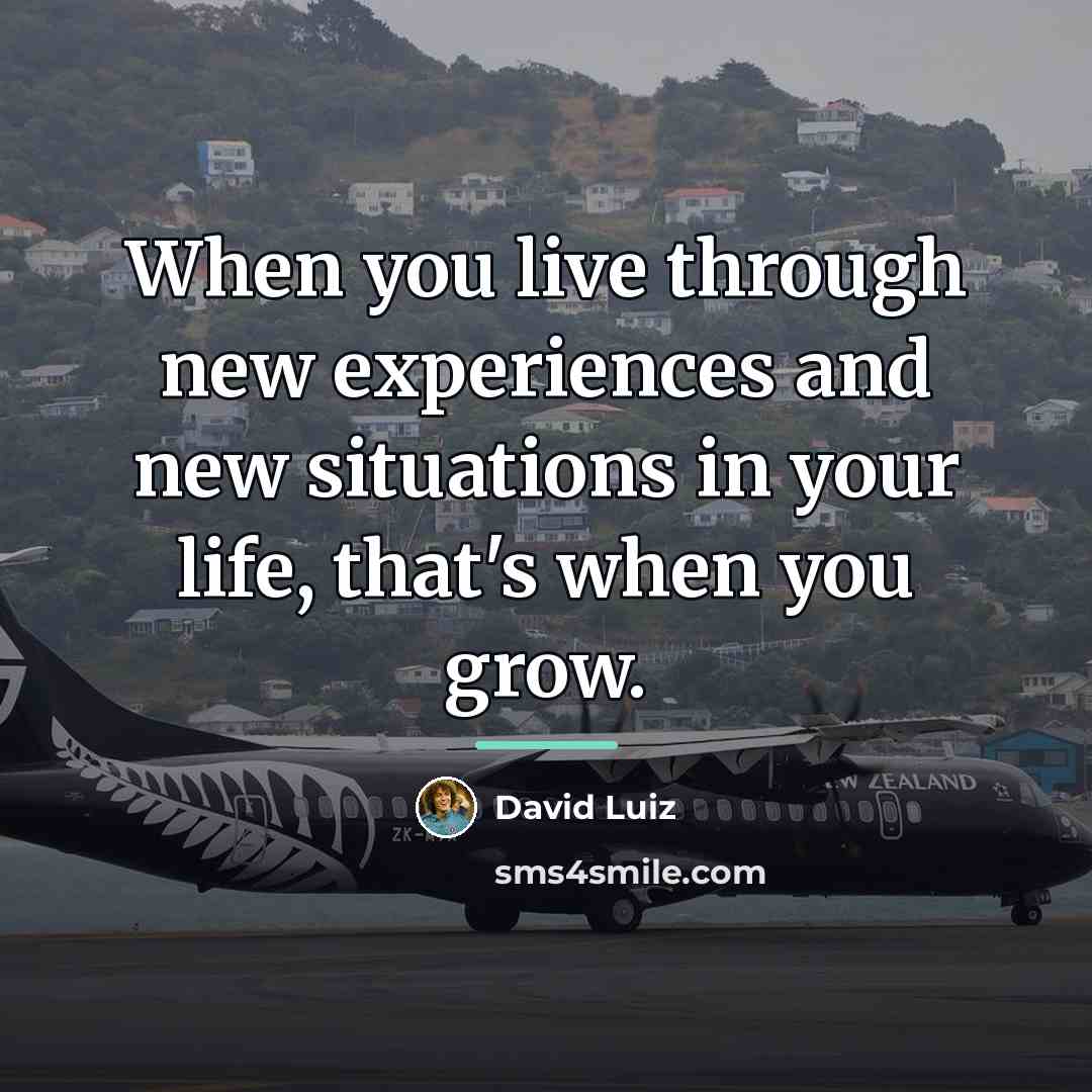 “When you live through new experiences and new situations in…” quote by David Luiz
