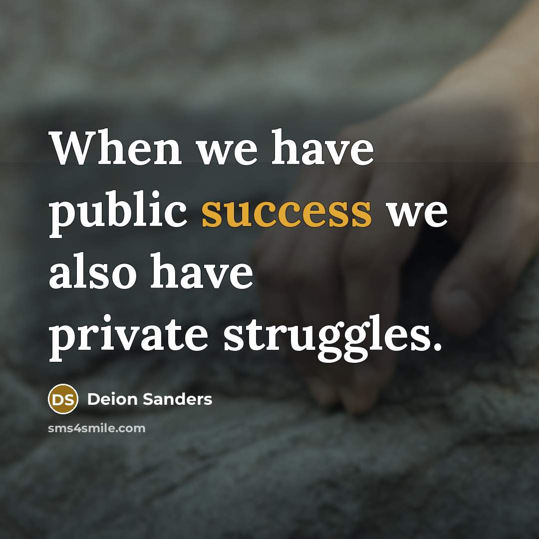 “When we have public success we also have private struggles.…” quote by Deion Sanders