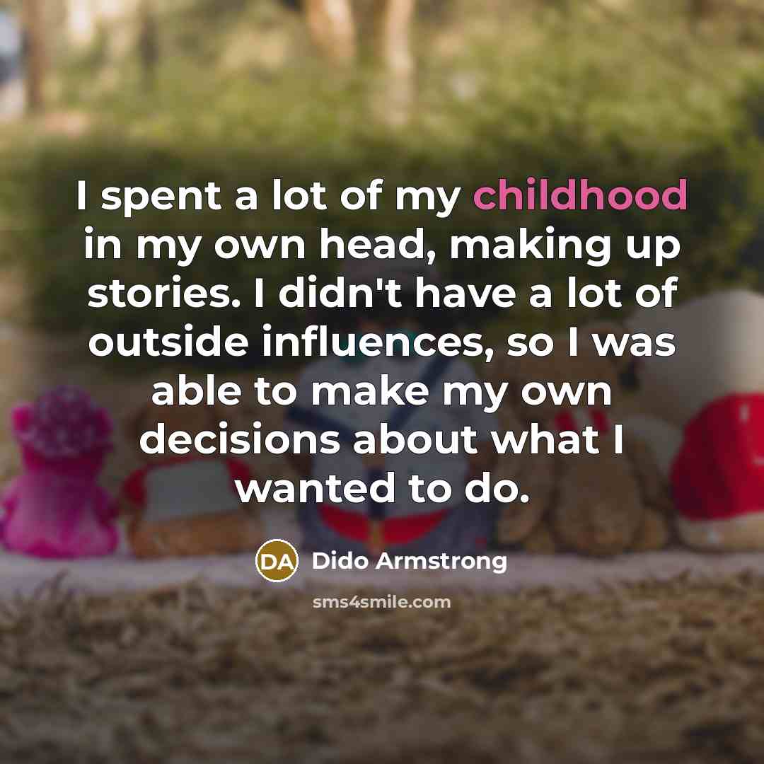 “I spent a lot of my childhood in my own…” quote by Dido Armstrong