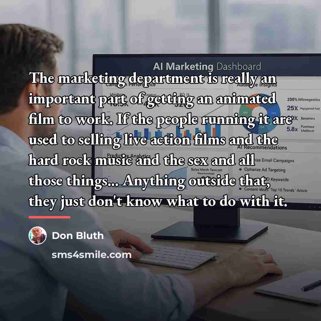“The marketing department is really an important part of getting…” quote by Don Bluth