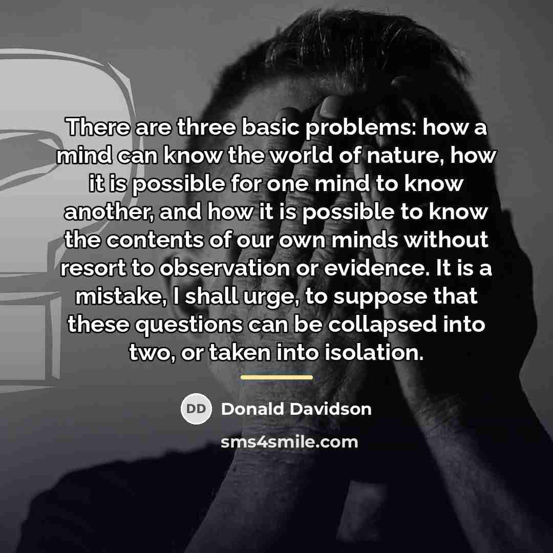 “There are three basic problems: how a mind can know…” quote by Donald Davidson