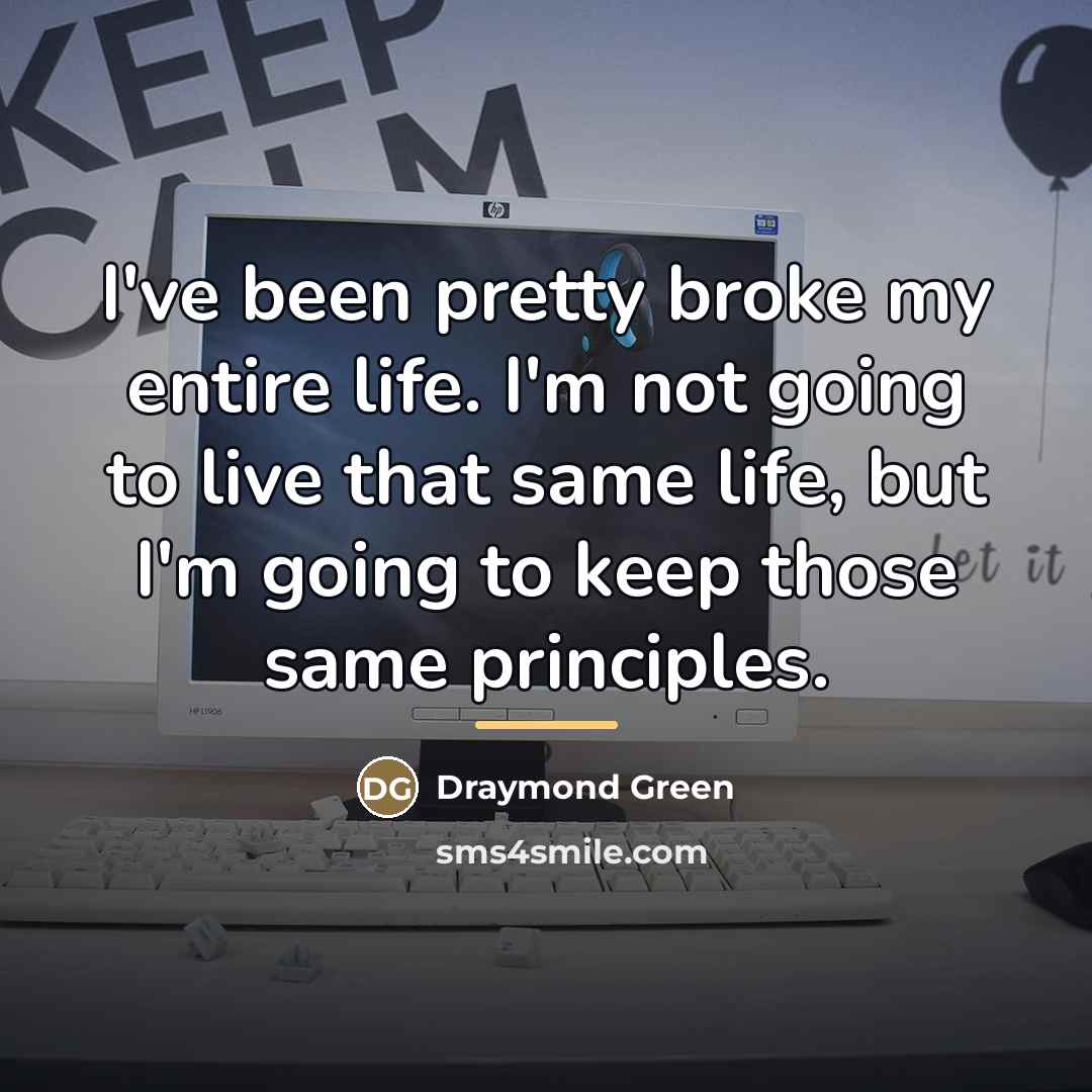 “I've been pretty broke my entire life. I'm not going…” quote by Draymond Green