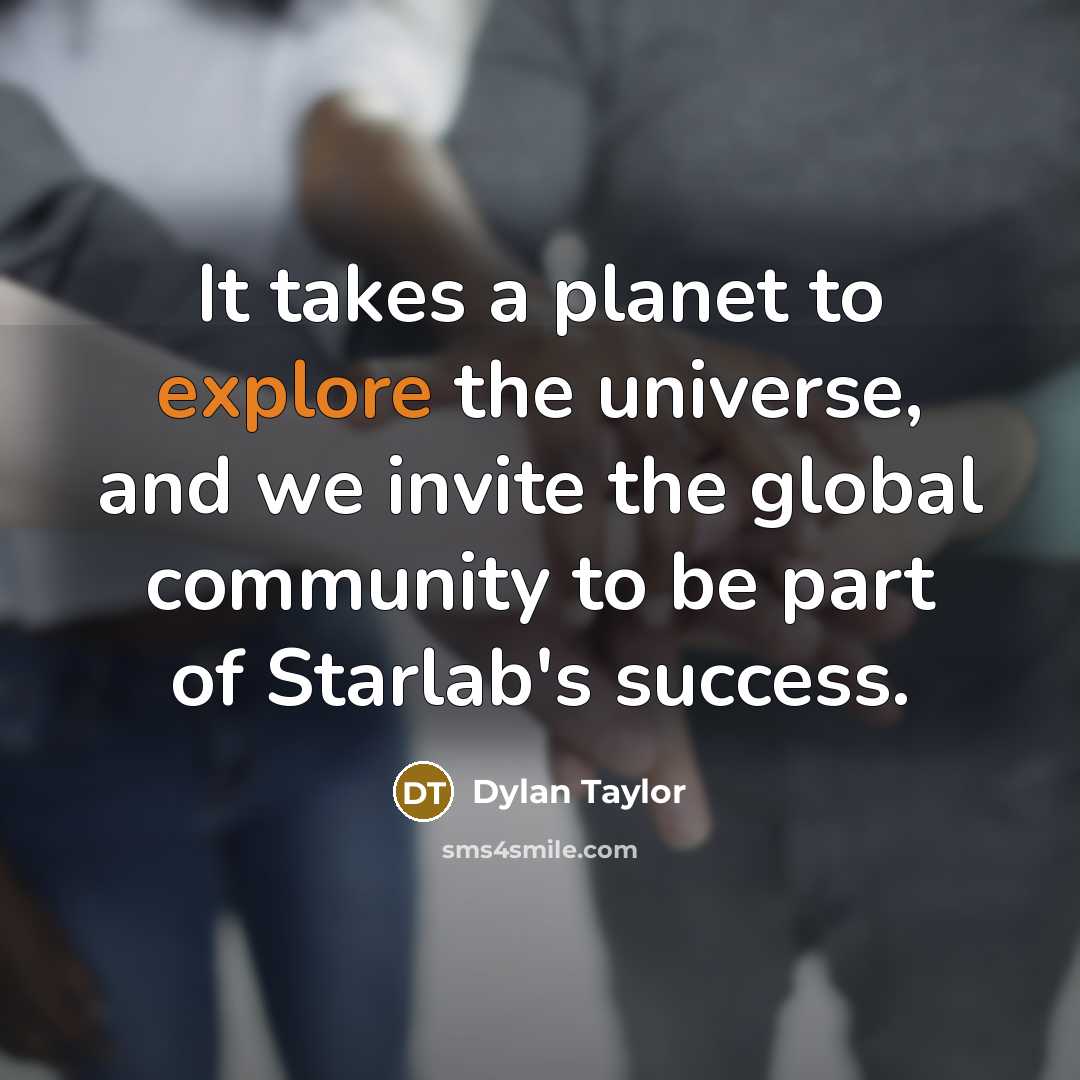“It takes a planet to explore the universe, and we…” quote by Dylan Taylor