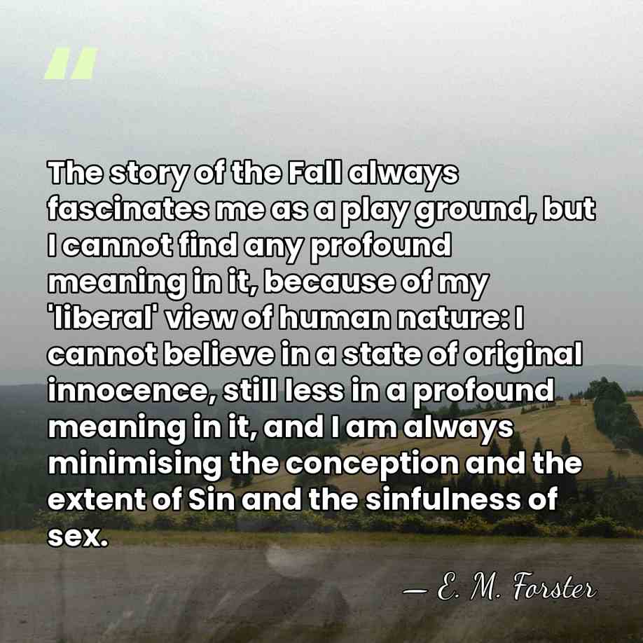 The story of the Fall always fascinates me as a play ground,&hellip; - E. M. Forster