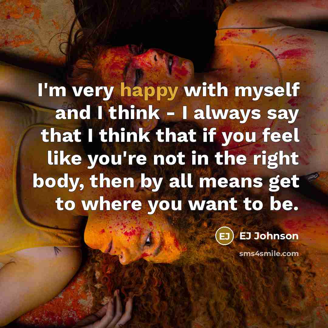 “I'm very happy with myself and I think - I…” quote by EJ Johnson