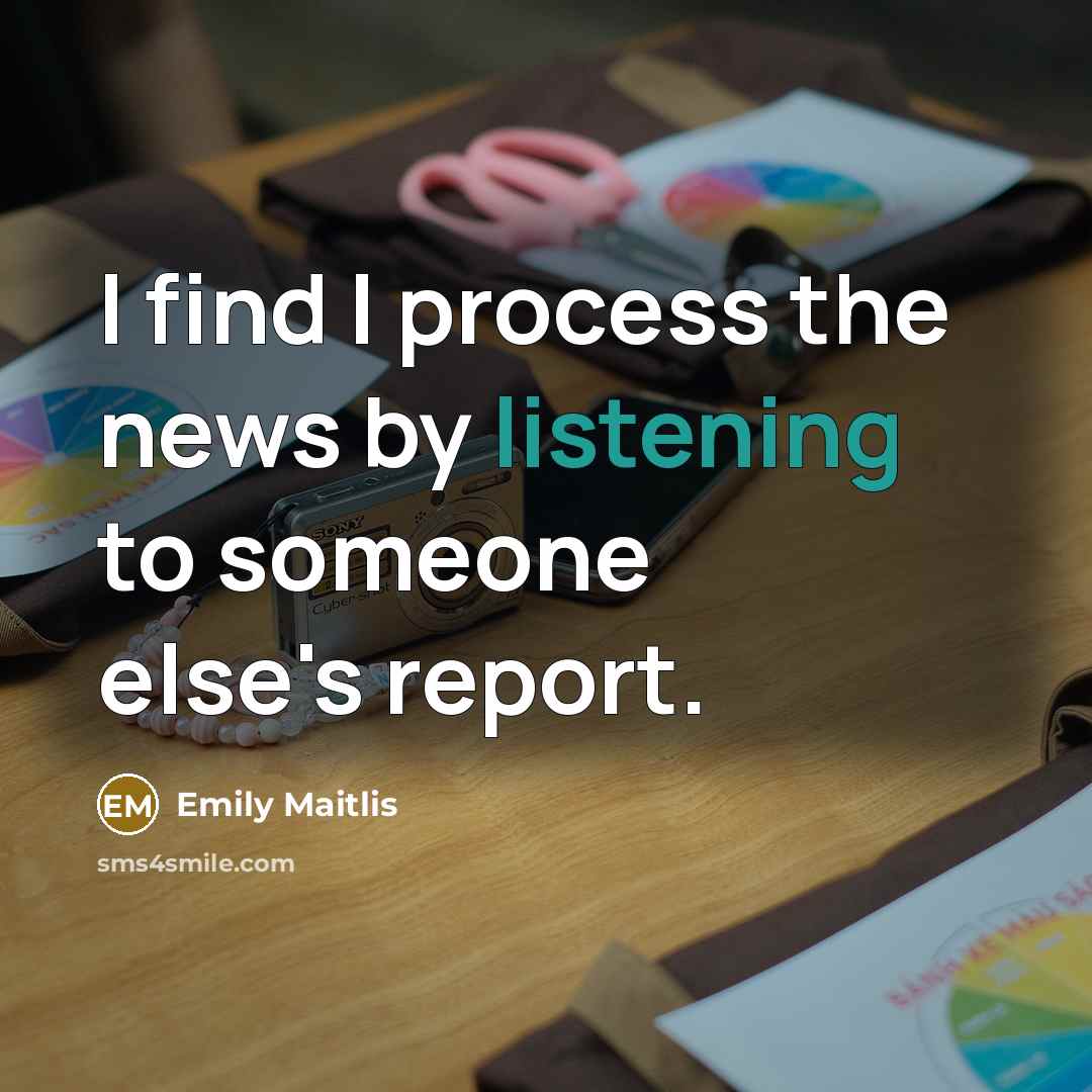 “I find I process the news by listening to someone…” quote by Emily Maitlis