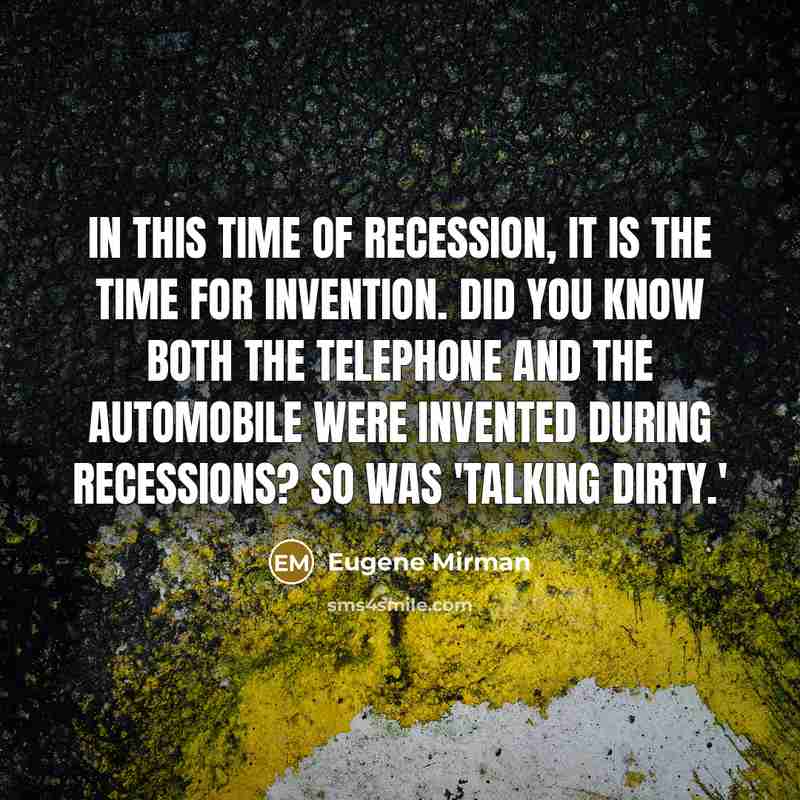 “In this time of recession, it is the time for…” quote by Eugene Mirman