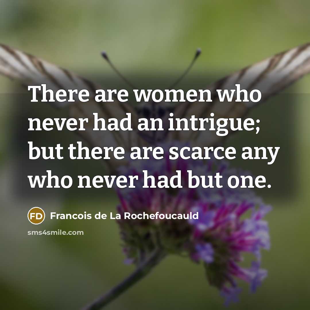 “There are women who never had an intrigue; but there…” quote by Francois de La Rochefoucauld