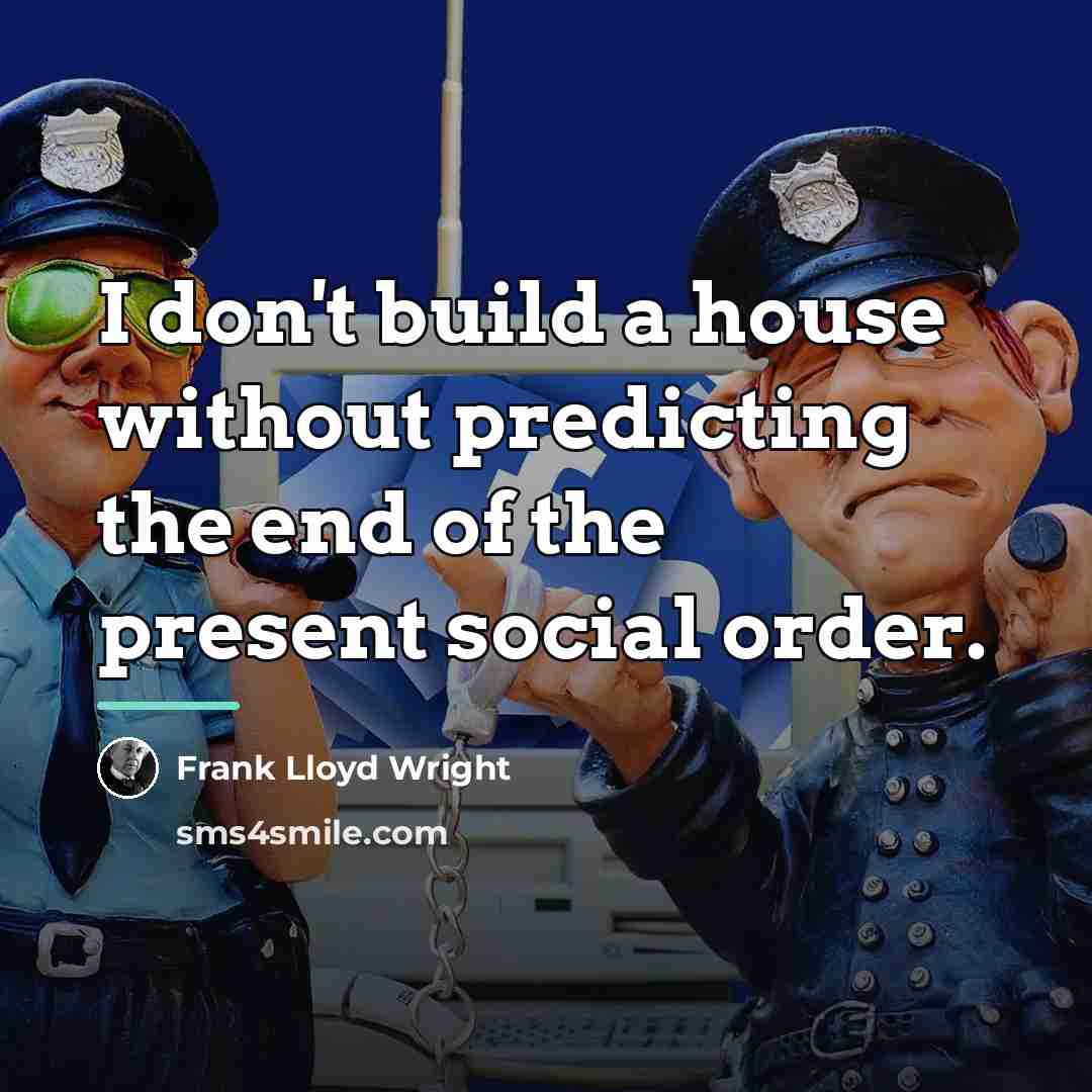“I don't build a house without predicting the end of…” quote by Frank Lloyd Wright