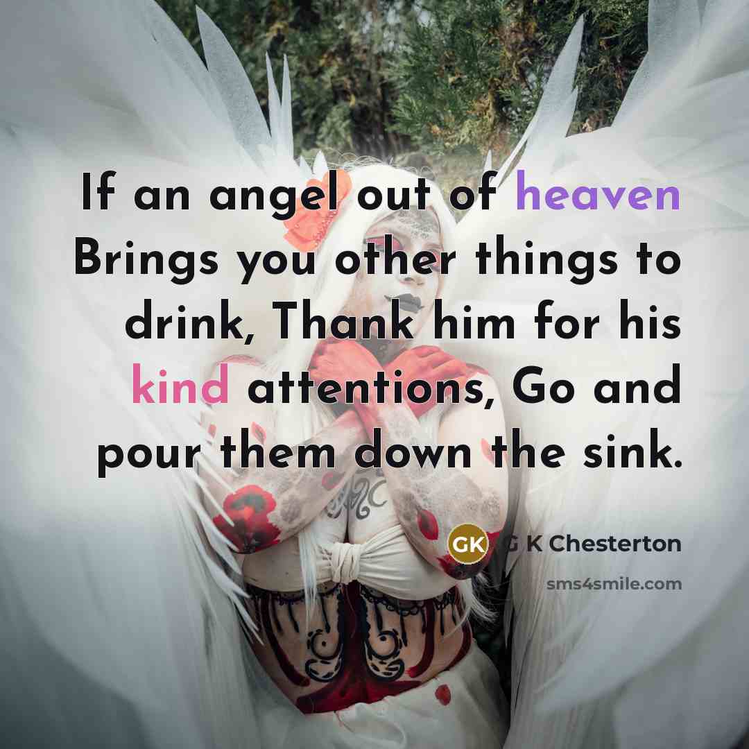 “If an angel out of heaven Brings you other things…” quote by G K Chesterton